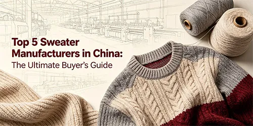 top-5-sweater-manufacturers-in-china-the-ultimate-buyers-guide